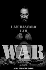 I Am Bastard I Am War