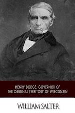Henry Dodge, Governor of the Original Territory of Wisconsin