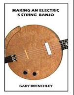 Making an Electric 5 String Banjo