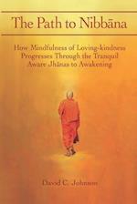 The Path to Nibbana: How Mindfulness of Loving-Kindness Progresses through the Tranquil Aware Jhanas to Awakening 