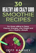 30 Healthy and Crazy Good Smoothie Recipes
