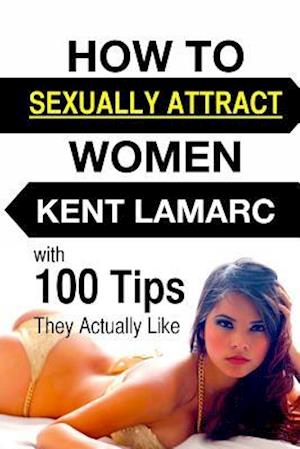 How to Sexually Attract Women