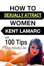 How to Sexually Attract Women