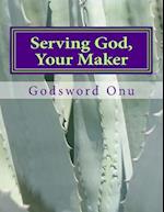 Serving God, Your Maker