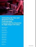 Estimating the Size and Structure of the Underground Commercial Sex Economy in Eight Major U.S. Cities