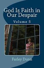 God Is Faith in Our Despair Vol 5