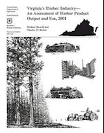 Virgina's Timber Industry- An Assessment of Timber Product Output and Use, 2001