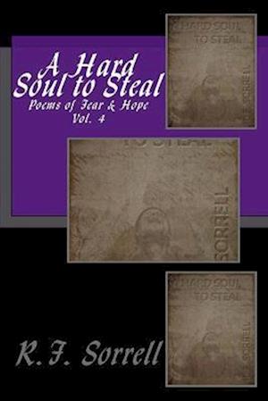 A Hard Soul to Steal: Poems of Fear & Hope - Vol. 4