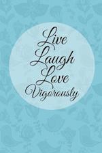 Live Laugh Love Vigorously