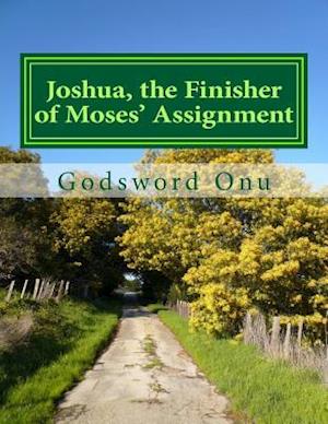 Joshua, the Finisher of Moses' Assignment