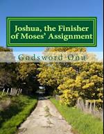 Joshua, the Finisher of Moses' Assignment