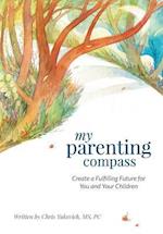 My Parenting Compass: Create a Fulfilling Future for You and Your Children 