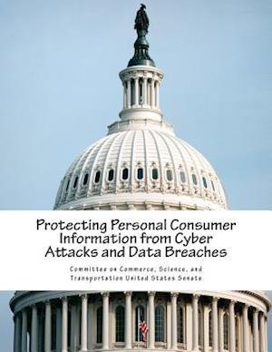 Protecting Personal Consumer Information from Cyber Attacks and Data Breaches
