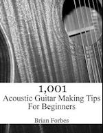 1,001 Acoustic Guitar Making Tips For Beginners