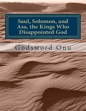 Saul, Solomon, and Asa, the Kings Who Disappointed God