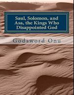 Saul, Solomon, and Asa, the Kings Who Disappointed God