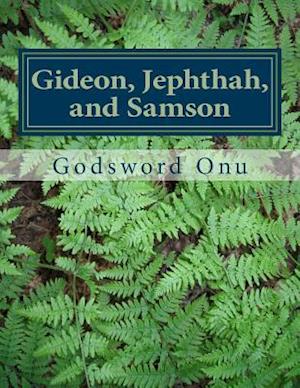 Gideon, Jephthah, and Samson