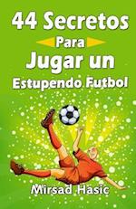 44 Secretos Para Jugar Un Estupendo Futbol