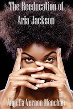 The REEDUCATION of ARIA JACKSON