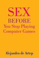 Sex Before You Stop Playing Computer Games