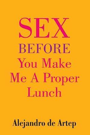 Sex Before You Make Me a Proper Lunch