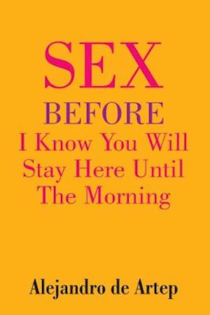 Sex Before I Know You Will Stay Here Until the Morning