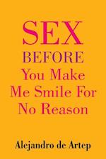 Sex Before You Make Me Smile for No Reason