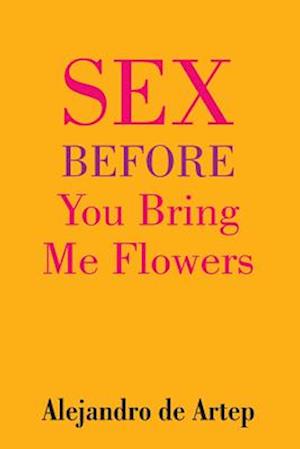 Sex Before You Bring Me Flowers