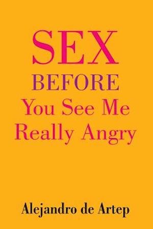 Sex Before You See Me Really Angry