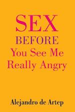 Sex Before You See Me Really Angry