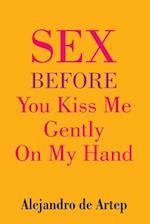 Sex Before You Kiss Me Gently on My Hand