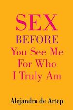 Sex Before You See Me for Who I Truly Am