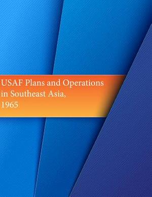 USAF Plans and Operations in Southeast Asia, 1965