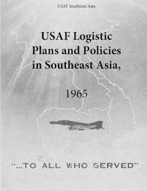 USAF Logistic Plans and Policies in Southeast Asia, 1965