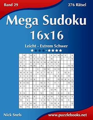 Mega Sudoku 16x16 - Leicht Bis Extrem Schwer - Band 29 - 276 Rätsel