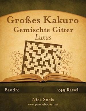 Großes Kakuro Gemischte Gitter Luxus - Band 2 - 249 Rätsel