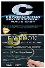 Python Programming in a Day & C Programming Professional Made Easy