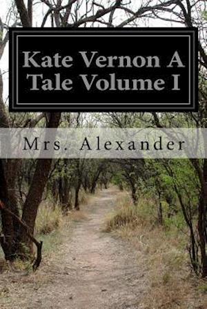 Kate Vernon a Tale Volume I