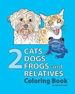 2 Cats, 2 Dogs, 2 Frogs and Relatives Coloring Book