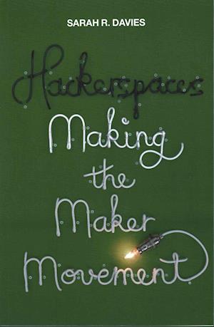 Hackerspaces - Making the Maker Movement