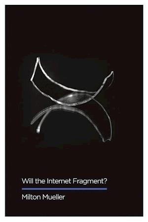 Will the Internet Fragment? – Sovereignty, Globalization and Cyberspace