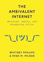 The Ambivalent Internet – Mischief, Oddity, and Antagonism Online