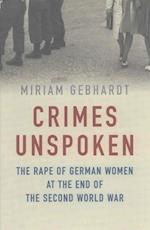Crimes Unspoken – The Rape of German Women at the End of the Second World War
