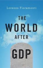 The World After GDP – Politics, Business and Society in the Post Growth Era
