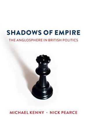 Shadows of Empire – The Anglosphere in British Politics