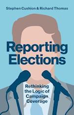 Reporting Elections – Rethinking the Logic of Campaign Coverage