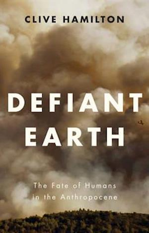 Defiant Earth – The Fate of Humans in the Anthropocene