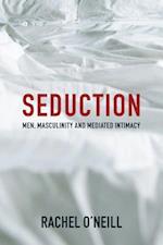 Seduction – Men, Masculinity, and Mediated Intimacy