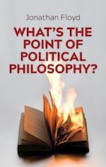 What’s the Point of Political Philosophy?