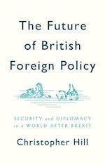 The Future of British Foreign Policy Security and Diplomacy in a World after Brexit
